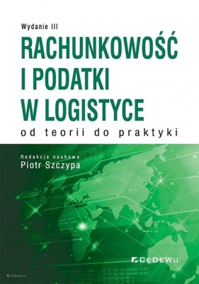 Rachunkowość i podatki w logistyce - od teorii do praktyki