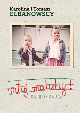 Ratuj maluchy. - Karolina Elbanowska, Tomasz Elbanowski