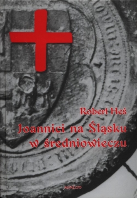 Joannici na Śląsku w średniowieczu - Heś Robert