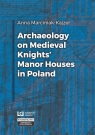 Archaeology on Medieval Knights' Manor Houses... Anna Marciniak-Kajzer