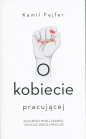 O kobiecie pracującej. - Kamil Fejfer