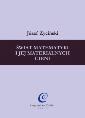 Świat matematyki i jej materialnych cieni - Życiński Józef