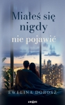 <img src='https://webimage.pl/pics/213/0/d86976B.jpg' width='313' height='500'> Miałeś się nigdy nie pojawić Ewelina Dobosz