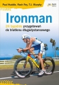 Ironman 24 tygodnie przygotowań do triatlonu długodystansowego - Huddle Paul, Fey Roch, Murphy T.J.