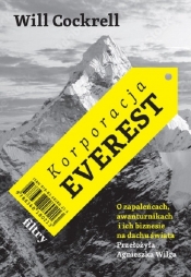 Korporacja Everest. O zapaleńcach, awanturnikach i ich biznesie na dachu świata - Will Cockrell