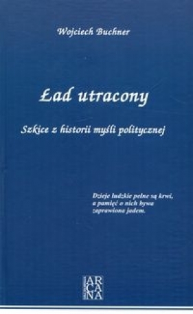 Ład utracony. Szkice z historii myśli politycznej - Wojciech Buchner