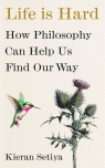 Life Is Hard How Philosophy Can Help Us Find Our Way Setiya Kieran