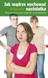 Jak mądrze wychować nastolatka Rady praktyczne dla rodziców i Zattoni Mariateresa
