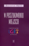 W poszukiwaniu miejsca Chrześcijanie LGBT w Polsce Hall Dorota