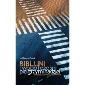 Biblijni i współcześni pielgrzymi nadziei. Między słabością a zaufaniem - Mateusz Czubak