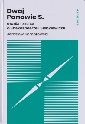 Dwaj Panowie S. Studia i szkice o Shakespearze i.. - Jarosław Komorowski