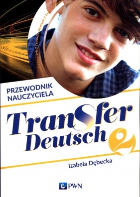 Transfer Deutsch 2. Język niemiecki dla liceum i technikum. Przewodnik nauczyciela + 2CD - Dębecka Izabela