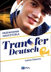 Transfer Deutsch 2. Język niemiecki dla liceum i technikum. Przewodnik nauczyciela + 2CD