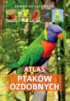 Atlas ptaków ozdobnych - Opracowanie zbiorowe