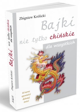 Bajki nie tylko chińskie dla wszystkich. 64 nowe opowieści dziwnej treści - Królicki Zbigniew