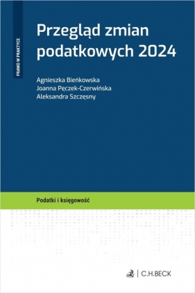 Przegląd zmian podatkowych 2024 - Agnieszka Bieńkowska, Joanna Pęczek-Czerwińska, Aleksandra Szczęsny