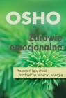 Zdrowie emocjonalne Przemień lęk, złość i zazdrość w twórczą Osho