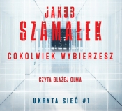 Cokolwiek wybierzesz Tom 1 Ukryta sieć (Audiobook) - Jakub Szamałek