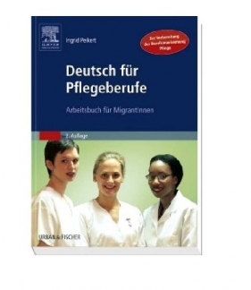 Deutsch für Pflegeberufe. Arbeitsbuch für MigrantInnen - Ireneusz Peikert