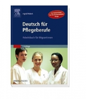 Deutsch für Pflegeberufe. Arbeitsbuch für MigrantInnen - Peikert I.