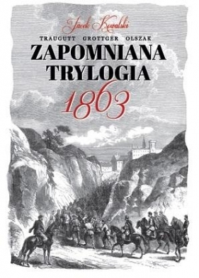 Zapomniana trylogia 1863 - Jacek Kowalski