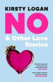 No & Other Love Stories - Kirsty Logan