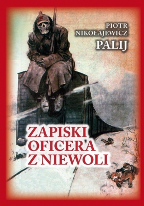 Zapiski oficera z niewoli - Piotr Nikołajewicz Palij