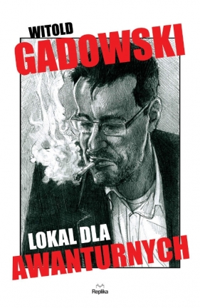 Lokal dla awanturnych - Witold Gadowski