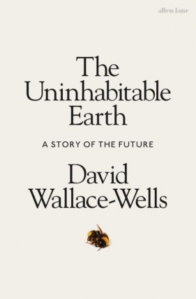 The Uninhabitable Earth - Wallace-Wells David