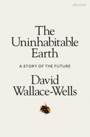 The Uninhabitable Earth - Wallace-Wells David