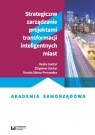 Strategiczne zarządzanie projektami transformacji inteligentnych miast Beata Gontar, Zbigniew Gontar, Dorota Sikora-Fernandez