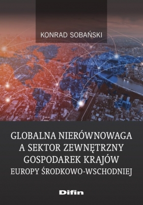 Globalna nierównowaga a sektor zewnętrzny gospodarek krajów Europy Środkowo-Wschodniej - Konrad Sobański
