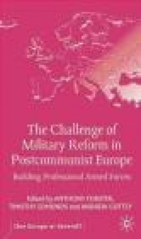 Challenge of Military Reform in Central Andrew Cottey, Timothy Edmunds, Anhony Forster