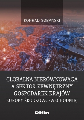 Globalna nierównowaga a sektor zewnętrzny gospodarek krajów Europy Środkowo-Wschodniej - Sobański Konrad