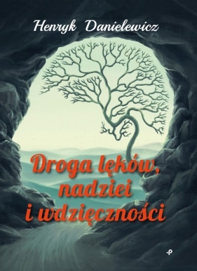 Droga lęków, nadziei i wdzięczności - Henryk Danielewicz