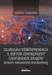 Globalna nierównowaga a sektor zewnętrzny gospodarek krajów Europy Środkowo-Wschodniej - Sobański Konrad