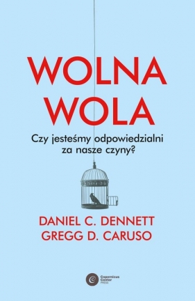 Wolna wola. Czy jesteśmy odpowiedzialni za nasze czyny? - Daniel Dennett, Gregg D. Caruso