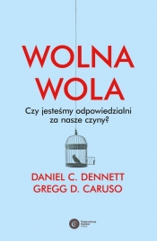 Wolna wola. Czy jesteśmy odpowiedzialni za nasze czyny? - Daniel Dennett, Gregg D. Caruso