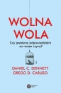 Wolna wola. Czy jesteśmy odpowiedzialni za nasze czyny? - Gregg D. Caruso, Daniel Dennett