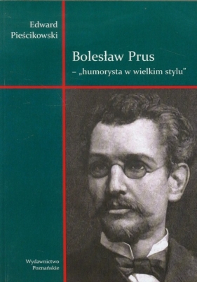 Bolesław Prus Humorysta w wielkim stylu - Pieścikowski Edward