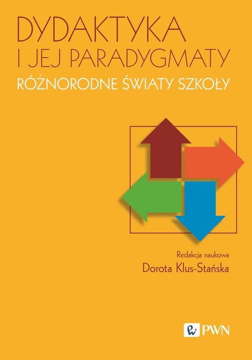 Dydaktyka i jej paradygmaty. Różnorodne światy szkoły