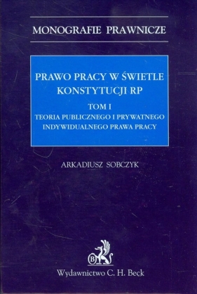 Prawo pracy w świetle Konstytucji RP Tom 1 - Sobczyk Arkadiusz<br />
