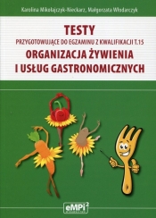 Testy przygotowujące do egzaminu z kwalifikacji T.15 Organizacja żywienia i usług gastronomicznych - Włodarczyk Małgorzata