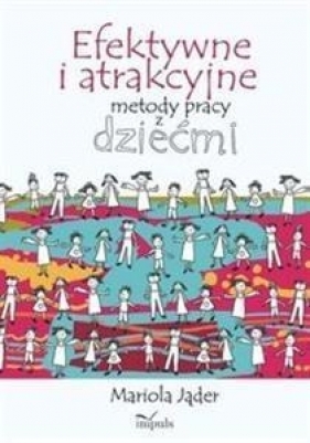 Efektywne i atrakcyjne metody pracy z dziećmi - Jąder Mariola