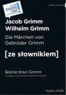 Die Marchen von Gebruder Grimm Baśnie braci Grimm (poziom A2/B1) Grimm Jacob, Grimm Wilhelm
