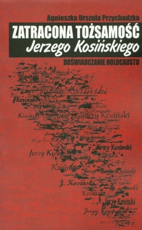 Zatracona tożsamość Jerzego Kosińskiego - Przychodzka Agnieszka Urszula