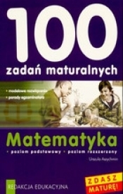 Matematyka. 100 zadań maturalnych