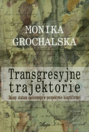 Transgresyjne trajektorie - Grochalska Monika