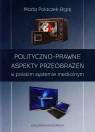 Polityczno-prawne aspekty przeobrażeń w polskim systemie medialnym  Polaczek-Bigaj Marta