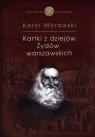 Kartki z dziejów Żydów warszawskich Mórawski Karol